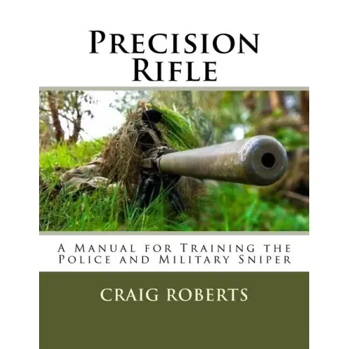 Precision Rifle: A Training Manual For Police and Military Snipers