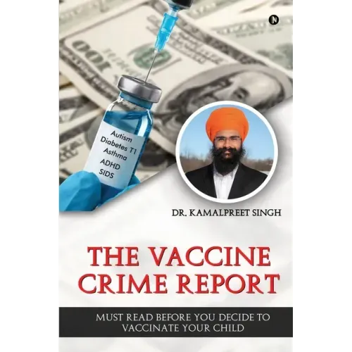 The Vaccine Crime Report: Must Read Before You Decide to Vaccinate Your Child