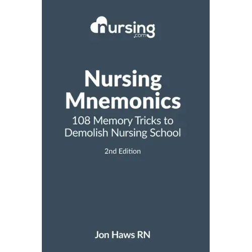 Nursing Mnemonics: 108 Memory Tricks to Demolish Nursing School