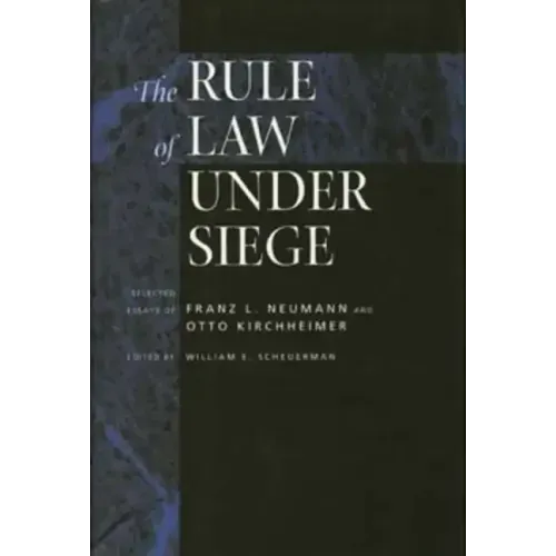 The Rule of Law Under Siege: Selected Essays of Franz L. Neumann and Otto Kirchheimer Volume 9