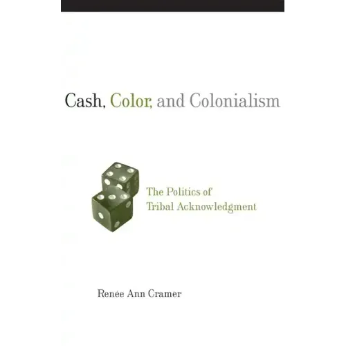 Cash, Color, and Colonialism: The Politics of Tribal Acknowledgement