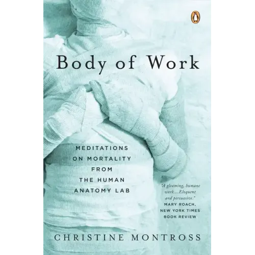 Body of Work: Meditations on Mortality from the Human Anatomy Lab