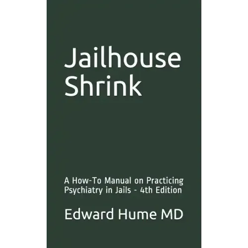 Jailhouse Shrink: A How-To Manual on Practicing Psychiatry in Jails - 4th Edition