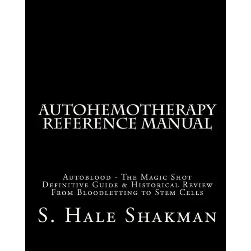 Autohemotherapy Reference Manual: Definitive Guide & Historical Review, From Bloodletting to Stem Cells