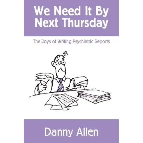 We Need It By Next Thursday: The Joys of Writing Psychiatric Reports