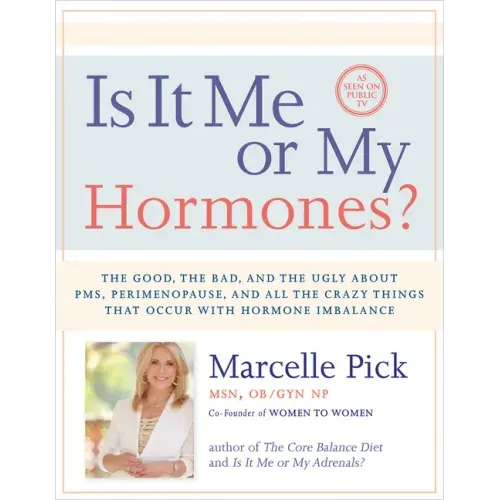 Is It Me or My Hormones?: The Good, the Bad, and the Ugly about Pms, Perimenopause, and All the Crazy Things That Occur with Hormone Imbalance