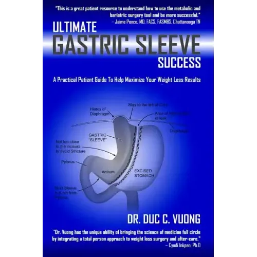 Ultimate Gastric Sleeve Success: A Practical Patient Guide To Help Maximize Your Weight Loss Results