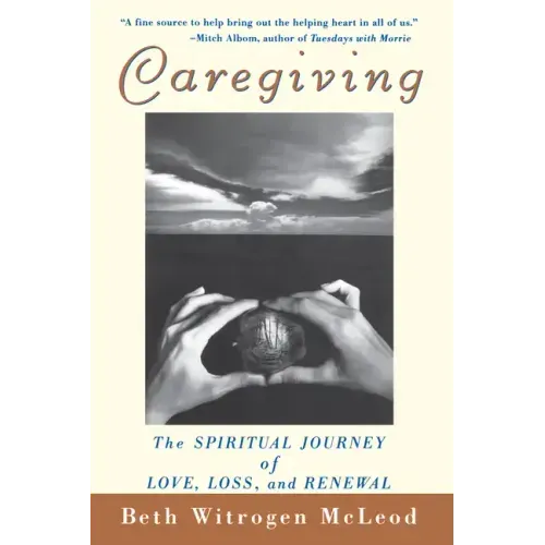 Caregiving: The Spiritual Journey of Love, Loss, and Renewal