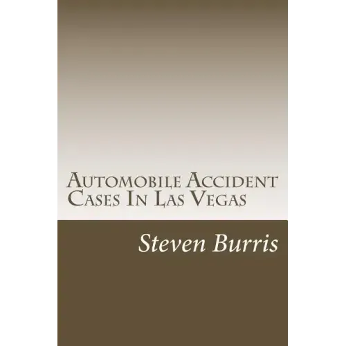Automobile Accident Cases In Las Vegas: A guide to the basics of auto injury claims and litigation in Las Vegas, Nevada - Paperback