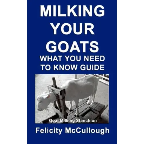 Milking Your Goats What You Need To Know Guide: Goat Knowledge