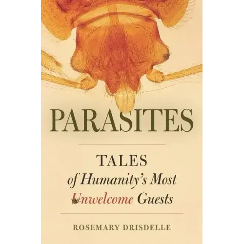 Parasites: Tales of Humanity's Most Unwelcome Guests