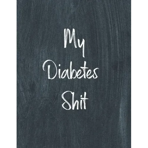 My Diabetes Shit, Diabetes Log Book: Daily Blood Sugar Log Book Journal, Organize Glucose Readings, Diabetic Monitoring Notebook For Recording Meals,