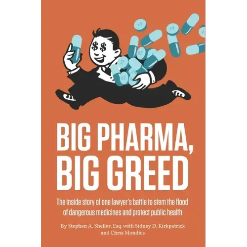 Big Pharma, Big Greed: The inside story of one lawyer's battle to stem the flood of dangerous medicines and protect public health
