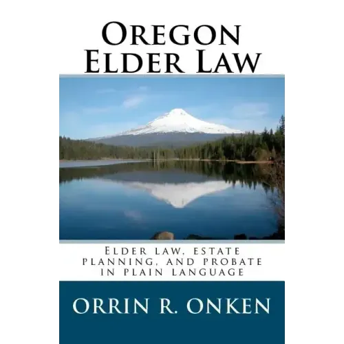 Oregon Elder Law: Elder law, estate planning, and probate in plain language - Paperback