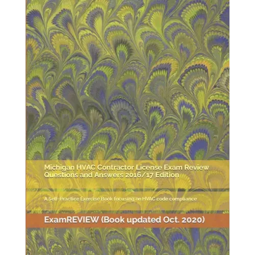 Michigan HVAC Contractor License Exam Review Questions and Answers 2016/17 Edition: A Self-Practice Exercise Book focusing on HVAC code compliance