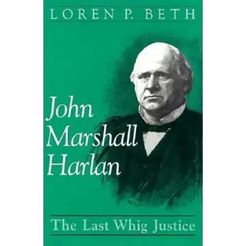 John Marshall Harlan: The Last Whig Justice