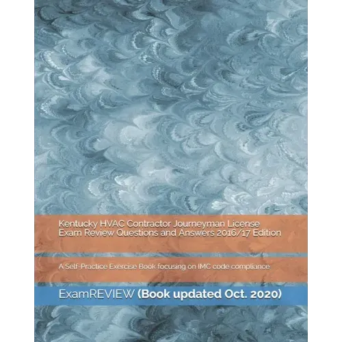 Kentucky HVAC Contractor Journeyman License Exam Review Questions and Answers 2016/17 Edition: A Self-Practice Exercise Book focusing on IMC code comp