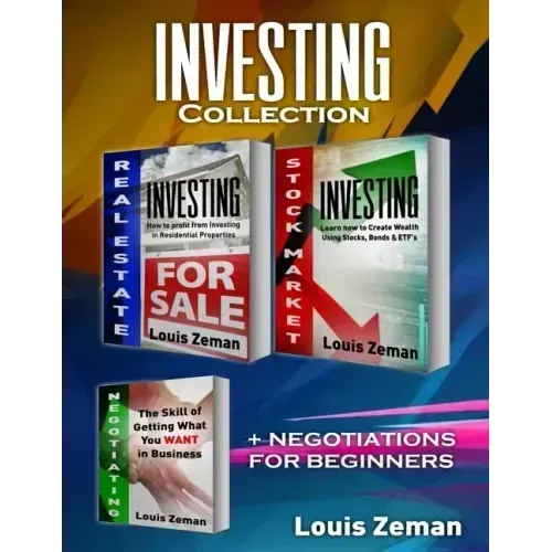 Stock Market for Beginners, Real Estate Investing, Negotiating: 3 books in 1! Learn Stocks, Bonds & ETFs & Profit from Investing in Residential Proper