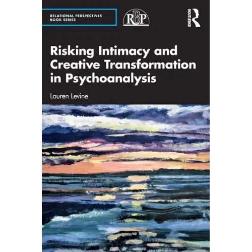 Risking Intimacy and Creative Transformation in Psychoanalysis