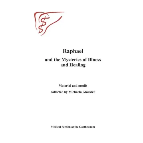 Raphael and the Mysteries of Illness and Healing: Materials and Motifs Collected by Michaels Gloeckler