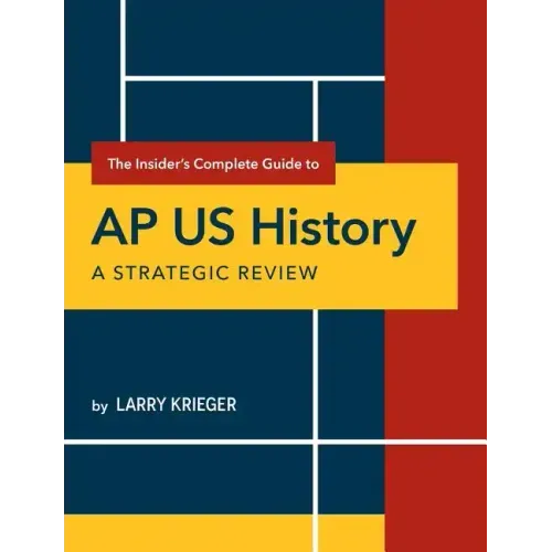 The Insider's Complete Guide to AP Us History: A Strategic Review