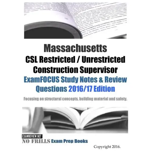Massachusetts CSL Restricted / Unrestricted Construction Supervisor ExamFOCUS Study Notes & Review Questions 2016/17 Edition: Focusing on structural c
