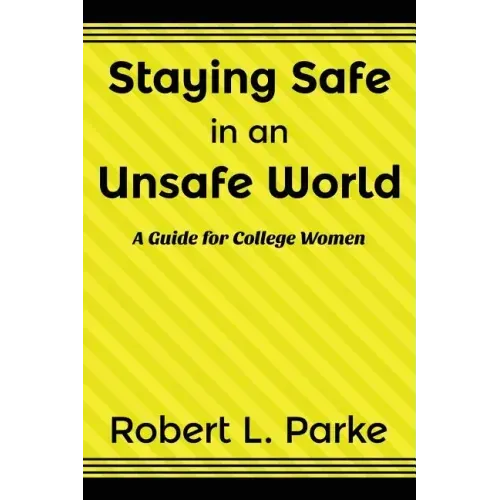 Staying Safe in an Unsafe World, a Guide for College Women