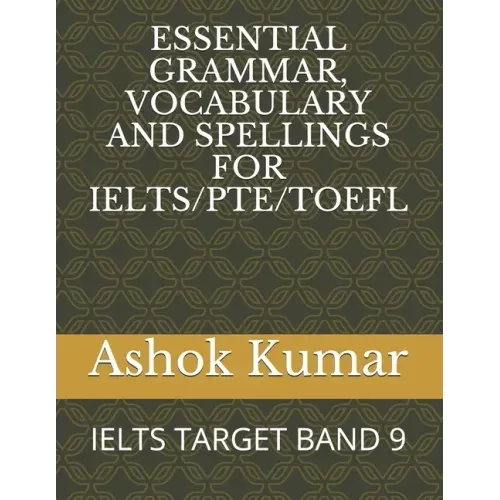 Essential Grammar, Vocabulary and Spellings for Ielts/Pte/TOEFL: Ielts Target Band 9