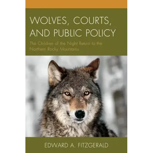 Wolves, Courts, and Public Policy: The Children of the Night Return to the Northern Rocky Mountains