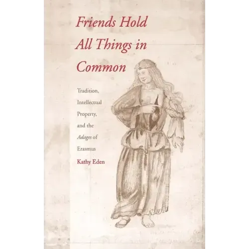 Friends Hold All Things in Common: Tradition, Intellectual Property, and the Adages of Erasmus