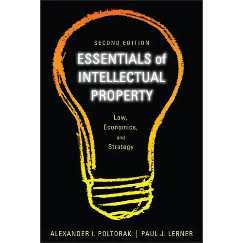 Essentials of Intellectual Property: Law, Economics, and Strategy