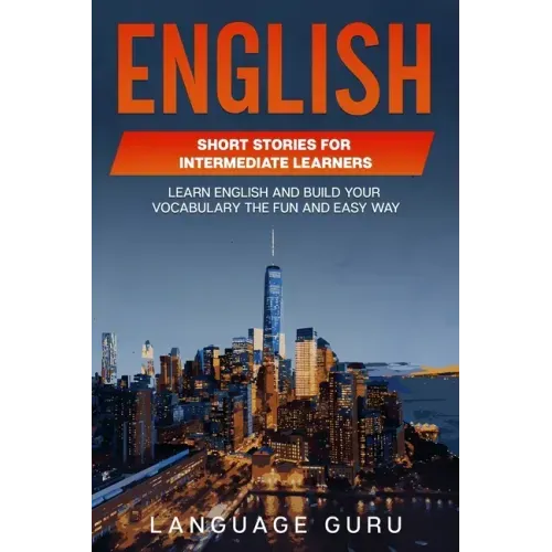 English Short Stories for Intermediate Learners: Learn English and Build Your Vocabulary the Fun and Easy Way