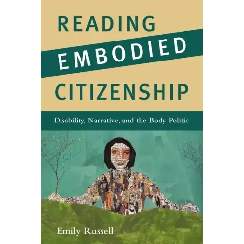 Reading Embodied Citizenship: Disability, Narrative, and the Body Politic