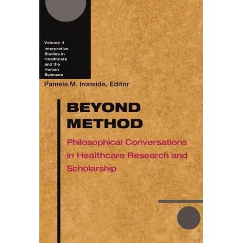 Beyond Method: Philosophical Conversations in Healthcare Research and Scholarship