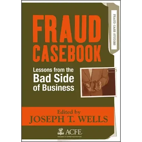 Fraud Casebook: Lessons from the Bad Side of Business