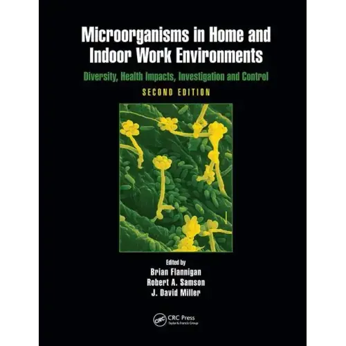 Microorganisms in Home and Indoor Work Environments: Diversity, Health Impacts, Investigation and Control, Second Edition