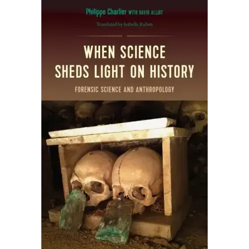 When Science Sheds Light on History: Forensic Science and Anthropology