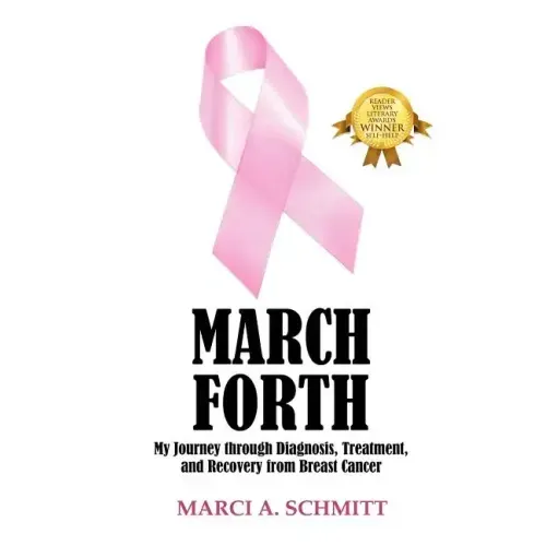 March Forth: My Journey through Diagnosis, Treatment, and Recovery From Breast Cancer