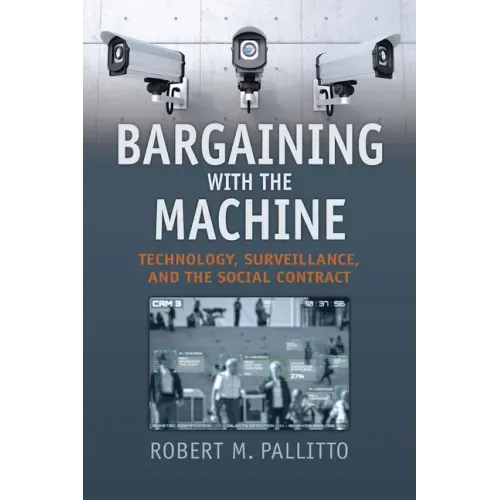 Bargaining with the Machine: Technology, Surveillance, and the Social Contract - Hardcover