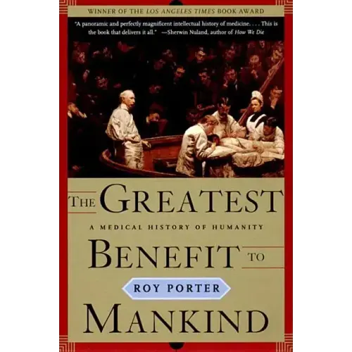The Greatest Benefit to Mankind: A Medical History of Humanity