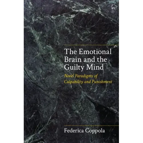 The Emotional Brain and the Guilty Mind: Novel Paradigms of Culpability and Punishment