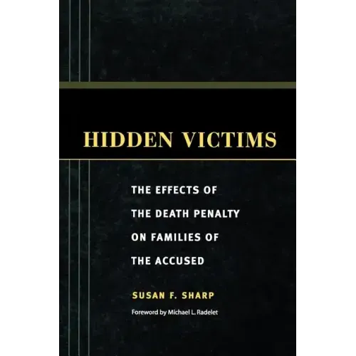 Hidden Victims: The Effects of the Death Penalty on Families of the Accused
