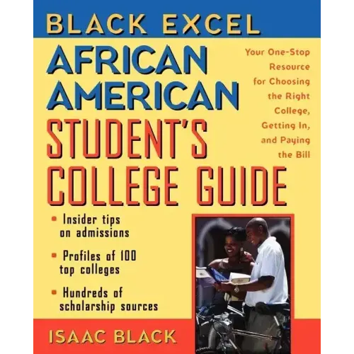 Black Excel African American Student's College Guide: Your One-Stop Resource for Choosing the Right College, Getting In, and Paying the Bill