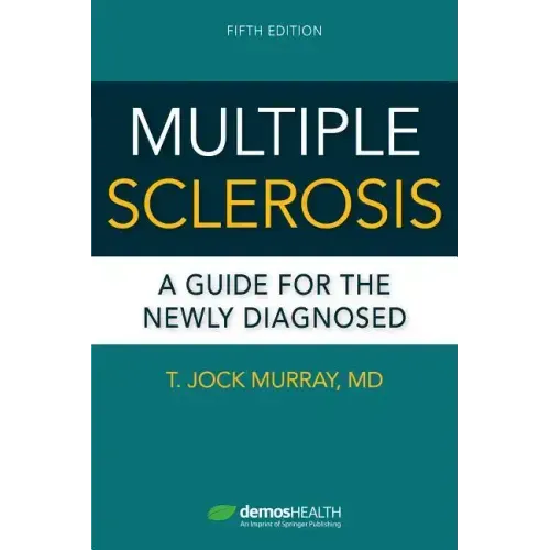 Multiple Sclerosis, Fifth Edition: A Guide for the Newly Diagnosed