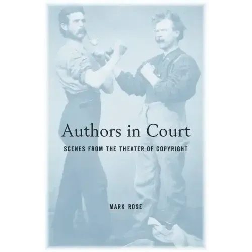 Authors in Court: Scenes from the Theater of Copyright