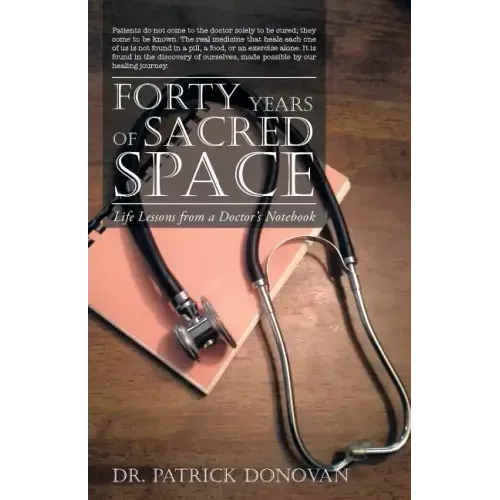 Forty Years of Sacred Space: Life Lessons from a Doctor's Notebook - Paperback