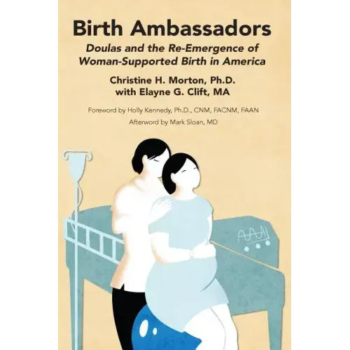 Birth Ambassadors: Doulas and the Re-Emergence of Woman-Supported Birth in America - Paperback