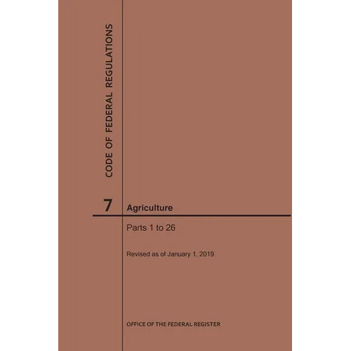 Code of Federal Regulations Title 7, Agriculture, Parts 1-26, 2019