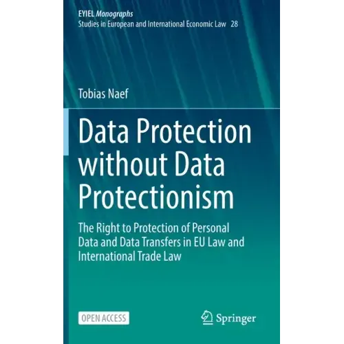 Data Protection Without Data Protectionism: The Right to Protection of Personal Data and Data Transfers in Eu Law and International Trade Law