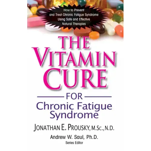 The Vitamin Cure for Chronic Fatigue Syndrome: How to Prevent and Treat Chronic Fatigue Syndrome Using Safe and Effective Natural Therapies